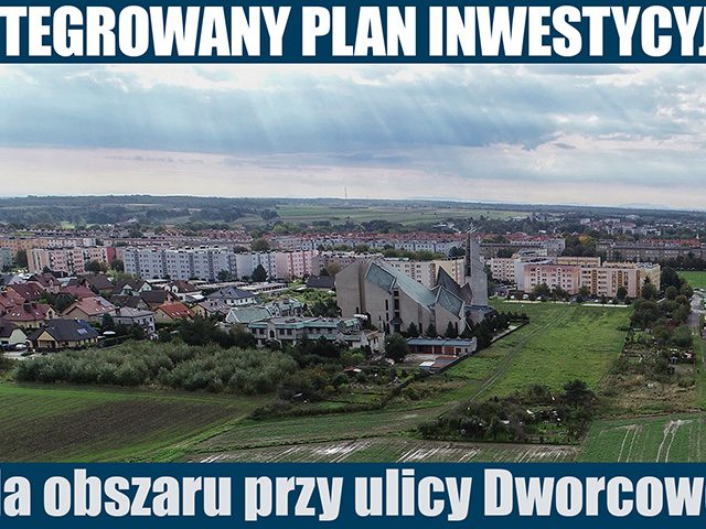 Zintegrowany Plan Inwestycyjny dla ul. Dworcowej – nowe plany zagospodarowania w mieście