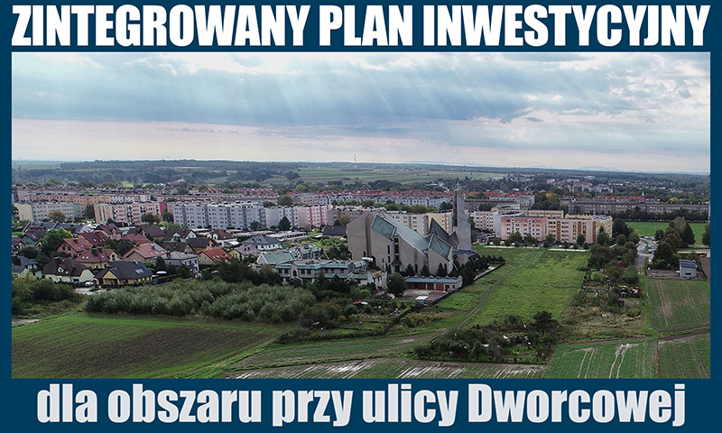 Zintegrowany Plan Inwestycyjny dla ul. Dworcowej – nowe plany zagospodarowania w mieście
